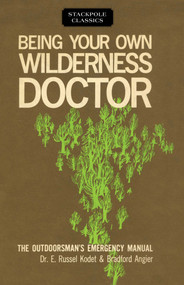 Being Your Own Wilderness Doctor by Bradford Angier, E. Russel Kodet, 9780811736725