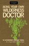 Being Your Own Wilderness Doctor by Bradford Angier, E. Russel Kodet, 9780811736725
