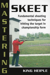 Mastering Skeet by King Heiple, Todd Nelson, 9780811733618