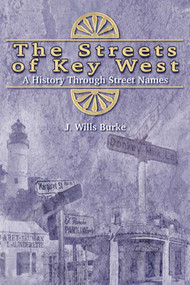 Streets of Key West (A History Through Street Names) by J Wills Burke, 9781561647309