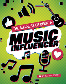The Business of Being a Music Influencer by Kaitlin Scirri, 9781496695390