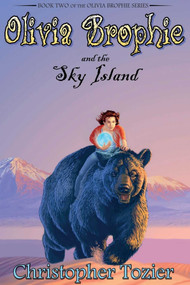 Olivia Brophie and the Sky Island by Christopher Tozier, 9781561646807