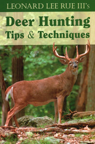 Leonard Lee Rue III's Deer Hunting Tips & Techniques by Leonard Lee Rue, 9780811734295