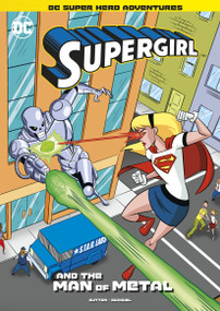Supergirl and the Man of Metal by Laurie S. Sutton, Gregg Schigiel, 9781515883241