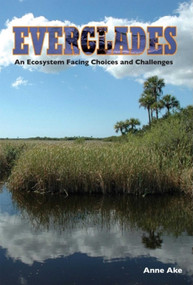 Everglades: An Ecosystem Facing Choices and Challenges by Anne Ake, 9781683340324