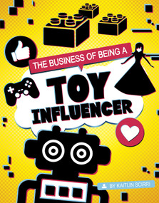 The Business of Being a Toy Influencer by Kaitlin Scirri, 9781496695727