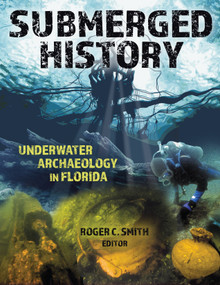 Submerged History (Underwater Archaeology in Florida) by Roger C. Smith, 9781561649921