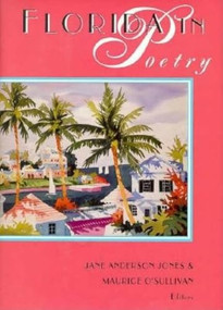 Florida in Poetry (A History of the Imagination) by Jane Anderson Jones, Maurice J O'Sullivan, Frank Lohan, 9781561640836