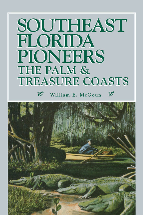 Southeast Florida Pioneers by William E McGoun, 9781561646135