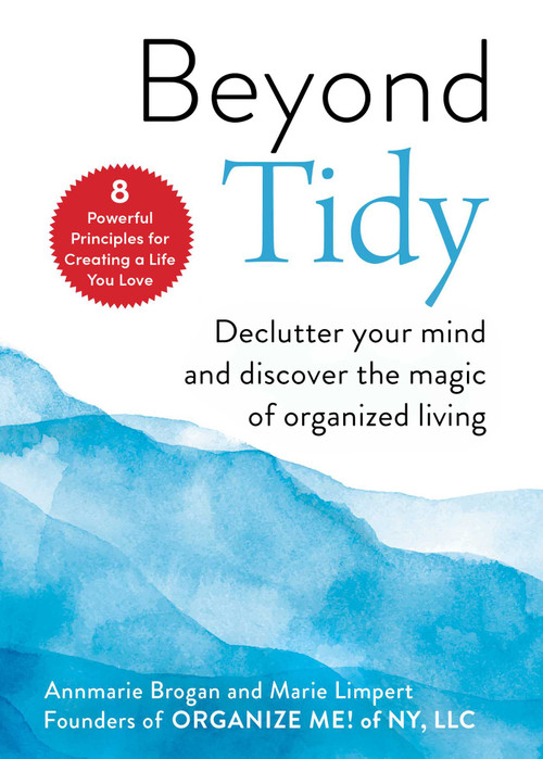 Beyond Tidy (Declutter Your Mind and Discover the Magic of Organized Living) by Annmarie Brogan, Marie Limpert, 9781631586033