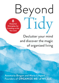 Beyond Tidy (Declutter Your Mind and Discover the Magic of Organized Living) by Annmarie Brogan, Marie Limpert, 9781631586033