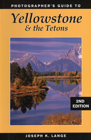 Photographer's Guide to Yellowstone & the Tetons by Joseph K. Lange, 9780811735551