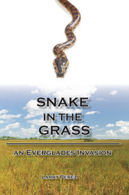 Snake in the Grass (An Everglades Invasion) by Larry Perez, 9781561645138