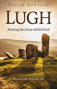 Pagan Portals - Lugh (Meeting the Many-Skilled God) by Morgan Daimler, 9781789044287