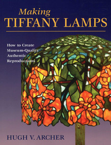 Making Tiffany Lamps by Hugh V. Archer, 9780811735957