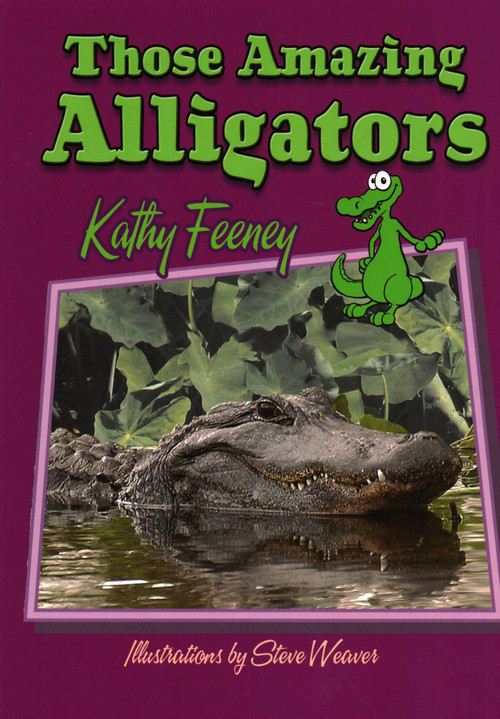 Those Amazing Alligators by Kathy Feeney, Steve Weaver, 9781561643561
