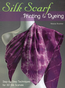 Silk Scarf Printing & Dyeing by Melanie Brummer, 9780811714730
