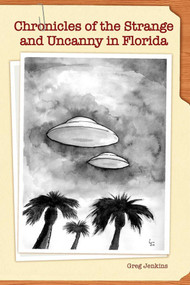 Chronicles of the Strange and Uncanny in Florida by Greg Jenkins, 9781561644773