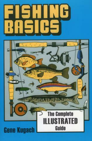 Fishing Basics (The Complete Illustrated Guide) by Gene Kugach, 9780811730013