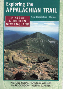 Exploring the Appalachian Trail: Hikes in North New England by Michael Kodas, Andrew Weeger, Mark Condon, 9780811726672