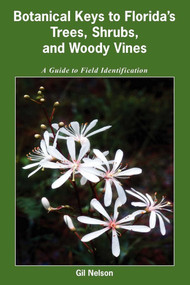 Botanical Keys to Florida's Trees, Shrubs, and Woody Vines by Gil Nelson, 9781561644995