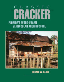 Classic Cracker (Florida's Wood-Frame Vernacular Architecture) - 9781561640140 by Ronald W Haase, 9781561640140