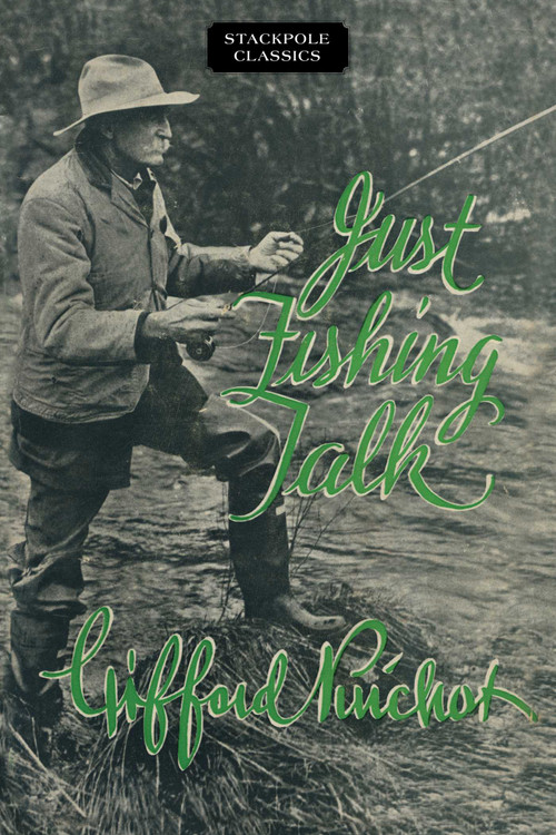 Just Fishing Talk by Gifford Pinchot, 9780811736886