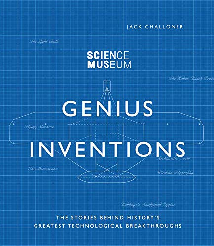 Genius Inventions (The Stories Behind History's Greatest Technological Breakthroughs) by Jack Challoner, 9780233005393