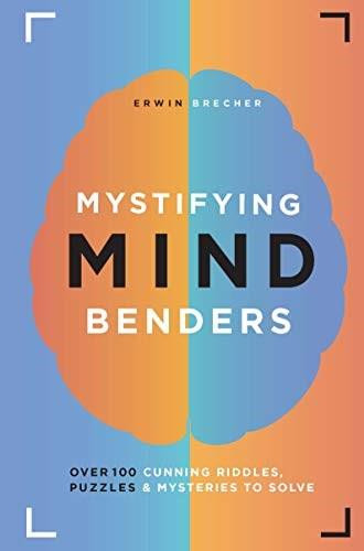 Mystifying Mind Benders (Over 100 Cunning Riddles, Puzzles & Mysteries to Solve) by Brecher Erwin, 9781787392991