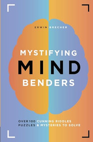 Mystifying Mind Benders (Over 100 Cunning Riddles, Puzzles & Mysteries to Solve) by Erwin Brecher, 9781787392991