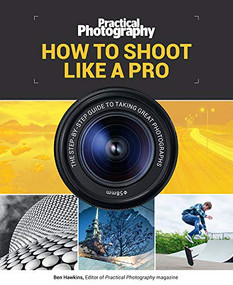 How to Shoot Like a Pro (The Step-By-Step Guide to Taking Great Photographs) by Bauer Media, 9781787390676