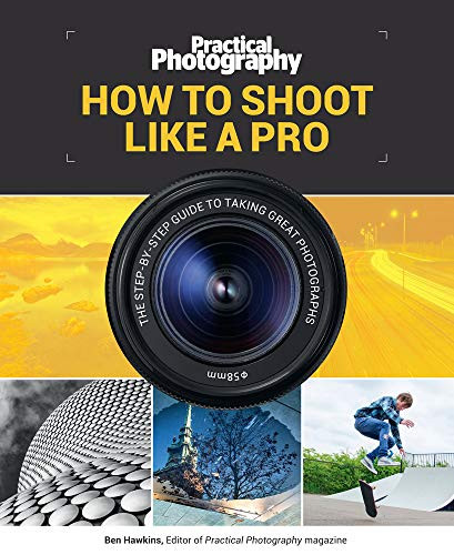 How to Shoot Like a Pro (The Step-By-Step Guide to Taking Great Photographs) by Bauer Media, 9781787390676