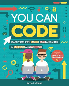 You Can Code (Make Your Own Games, Apps and More in Scratch and Python!) by Kevin Pettman, 9781783124831