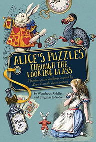 Alice's Puzzles Through the Looking Glass (A Frabjous Puzzle Challenge Inspired by Lewis Carroll's Classic Fantasy) by Jason Ward, 9781780979618