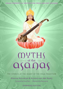 Myths of the Asanas (The Stories at the Heart of the Yoga Tradition) - 9781683838487 by Alanna Kaivalya, Arjuna van der Kooij, 9781683838487