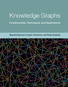 Knowledge Graphs (Fundamentals, Techniques, and Applications) by Mayank Kejriwal, Craig A. Knoblock, Pedro Szekely, 9780262045094
