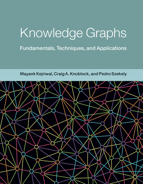 Knowledge Graphs (Fundamentals, Techniques, and Applications) by Mayank Kejriwal, Craig A. Knoblock, Pedro Szekely, 9780262045094