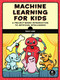 Machine Learning for Kids (A Project-Based Introduction to Artificial Intelligence) by Dale Lane, 9781718500563