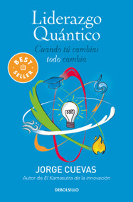 Liderazgo quántico: Cuando tú cambias, todo cambia / Quantum Leadership: When you change, everything changes (Spanish Edition) by Jorge Cuevas, 9786073191289