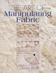 The Art of Manipulating Fabric by Colette Wolff, 9780801984969