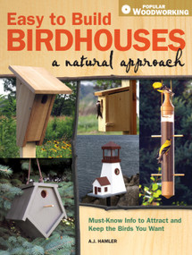 Easy to Build Birdhouses - A Natural Approach (Must Know Info to Attract and Keep the Birds You Want) by A.J. Hamler, 9781440302206