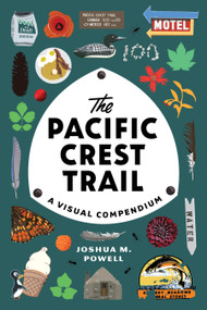 The Pacific Crest Trail (A Visual Compendium) by Joshua M. Powell, 9781632173287