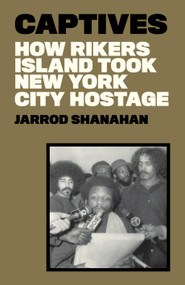 Captives (How Rikers Island Took New York City Hostage) by Jarrod Shanahan, 9781788739955