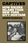Captives (How Rikers Island Took New York City Hostage) by Jarrod Shanahan, 9781788739955
