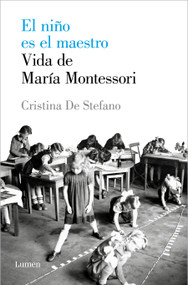 El niño es el maestro: Vida de María Montesori / The Child Is the Teacher. Maria Montessoris Life (Spanish Edition) by Cristina De Stefano, 9788426408495