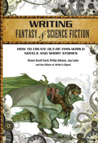 Writing Fantasy & Science Fiction (How to Create Out-of-This-World Novels and Short Stories) by Orson Scott Card, Philip Athans, Jay Lake, 9781599631400