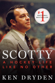 Scotty (A Hockey Life Like No Other) - 9780771027529 by Ken Dryden, 9780771027529