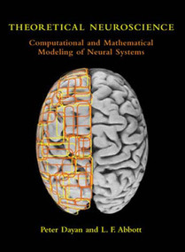 Theoretical Neuroscience (Computational and Mathematical Modeling of Neural Systems) by Peter Dayan, Laurence F. Abbott, 9780262541855