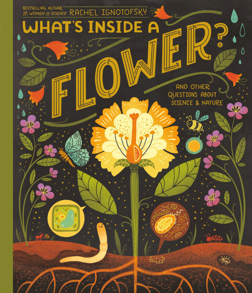 What's Inside A Flower? (And Other Questions About Science & Nature) - 9780593176511 by Rachel Ignotofsky, 9780593176511