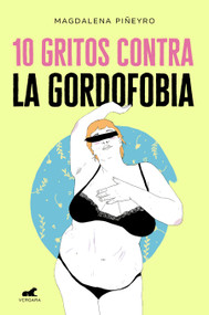 10 gritos contra la gordofobia / 10 Cries Against Fatphobia (Spanish Edition) by Magdalena Piñeyro, 9788417664244